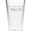 Games & Giftables Susquehanna Glass | Susquehanna Glass 16Oz You Had Me At Woof Pint Glass Set Home Bar Carts & Accessories